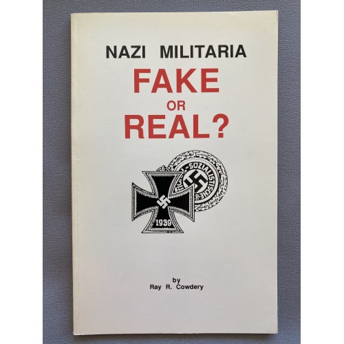 Nazi Militaria Fake or Real by Ray R. Cowdery