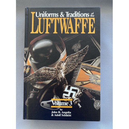 Uniforms & Traditions of the Luftwaffe Volume 3 by John R. Angolia and Adolf Schlicht