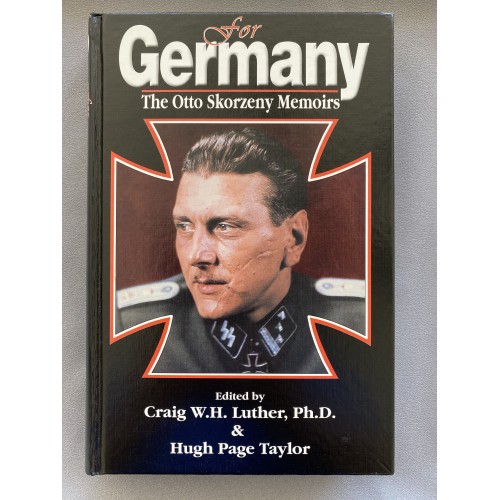 For Germany The Otto Skorzeny Memoirs by Craig W.H. Luther and Hugh Page Taylor