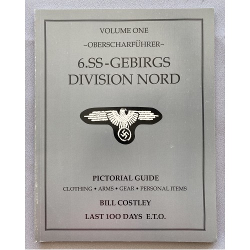 6.SS-Gebirgs Division Nord. Vol. 1: Oberscharfuhrer. Pictorial Guide: Clothing, Arms, Gear, Personal Items